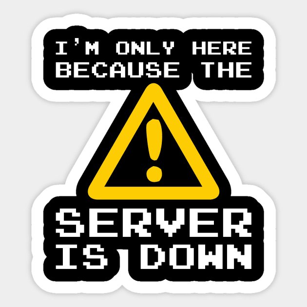 Server Is Down Gamer Funny Quote T-Shirt Gift Sticker by SusurrationStudio